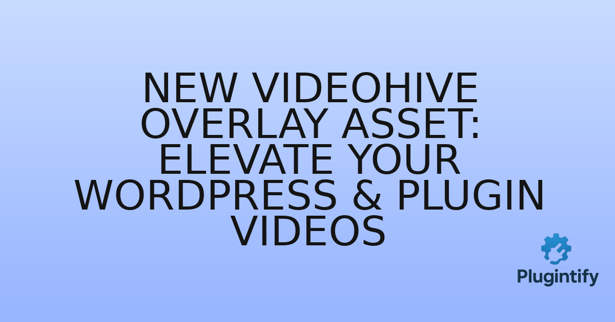 You are currently viewing New VideoHive Overlay Asset: Elevate Your WordPress & Plugin Videos