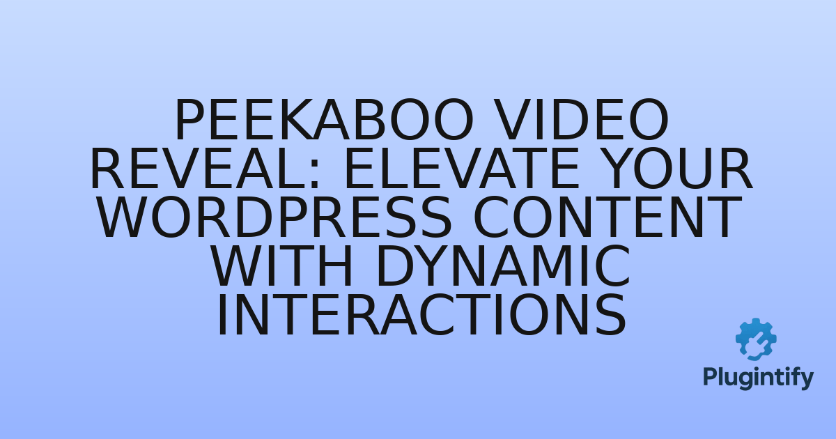You are currently viewing Peekaboo Video Reveal: Elevate Your WordPress Content with Dynamic Interactions