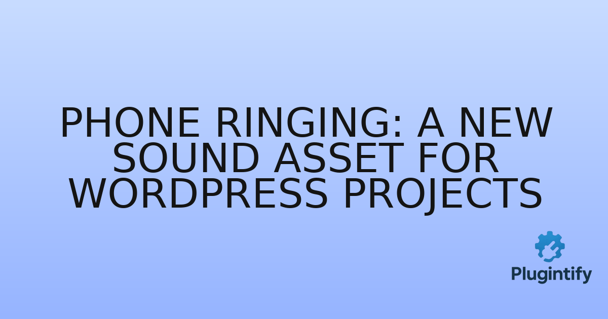 You are currently viewing Phone Ringing: A New Sound Asset for WordPress Projects