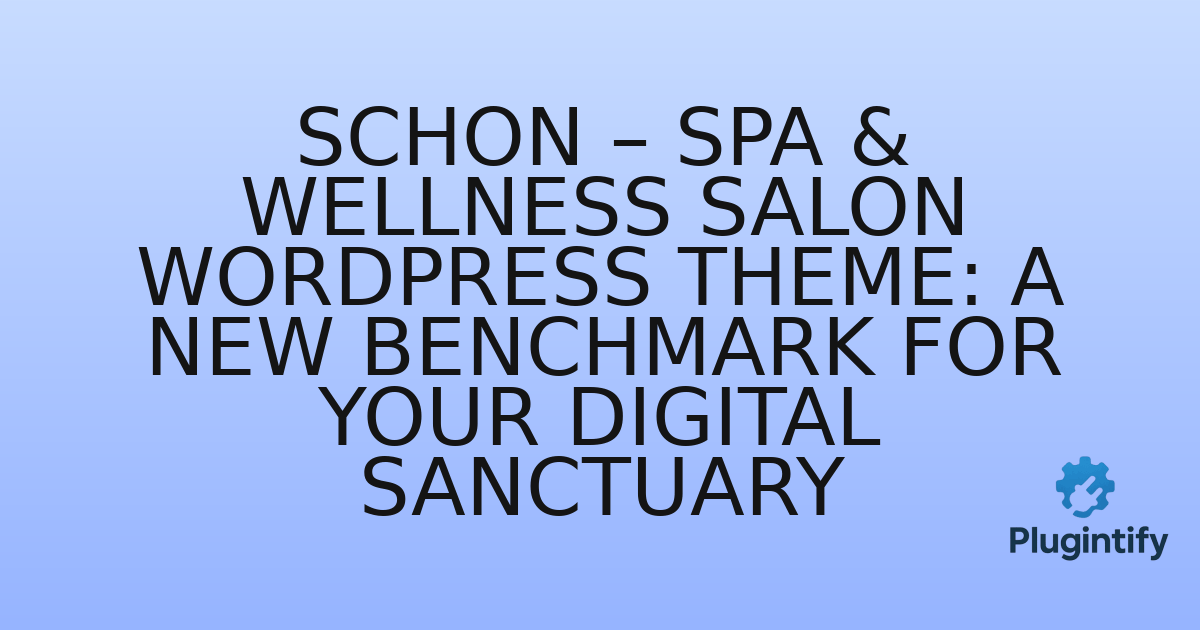 You are currently viewing Schon – Spa & Wellness Salon WordPress Theme: A New Benchmark for Your Digital Sanctuary