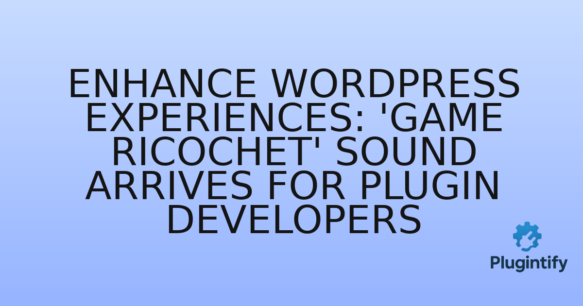 You are currently viewing Enhance WordPress Experiences: ‘Game Ricochet’ Sound Arrives for Plugin Developers