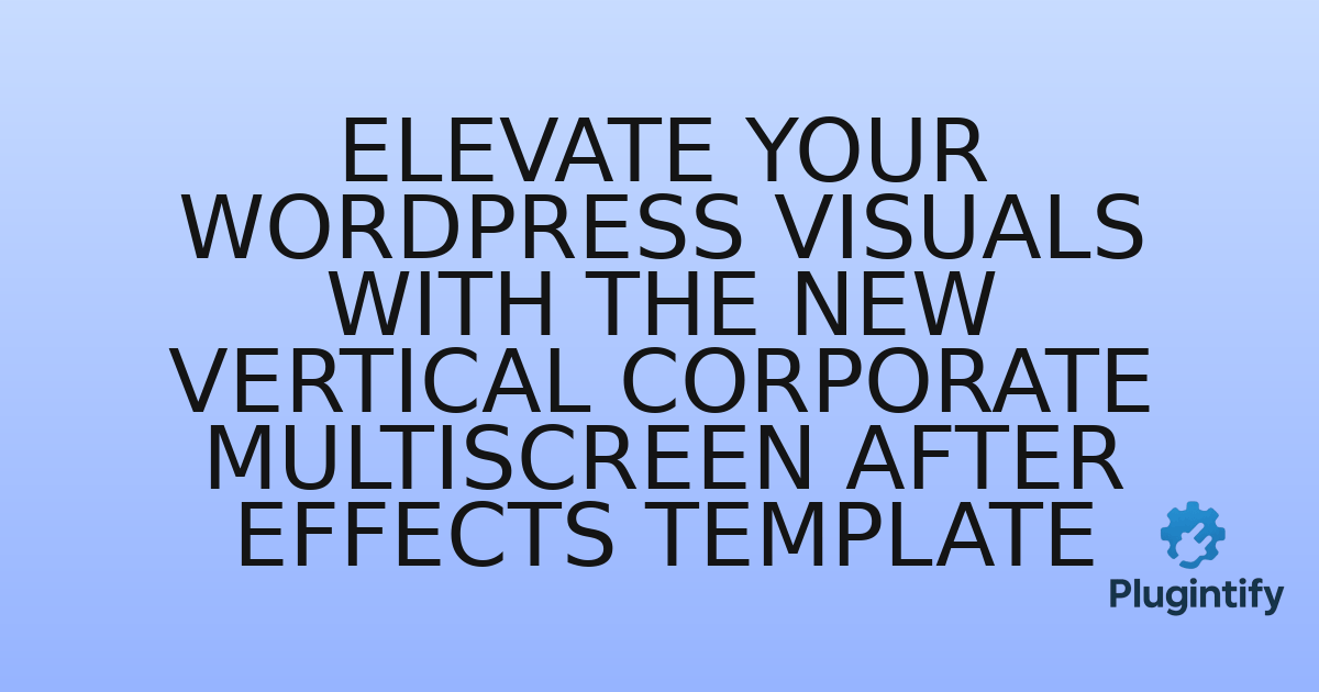 You are currently viewing Elevate Your WordPress Visuals with the New Vertical Corporate Multiscreen After Effects Template