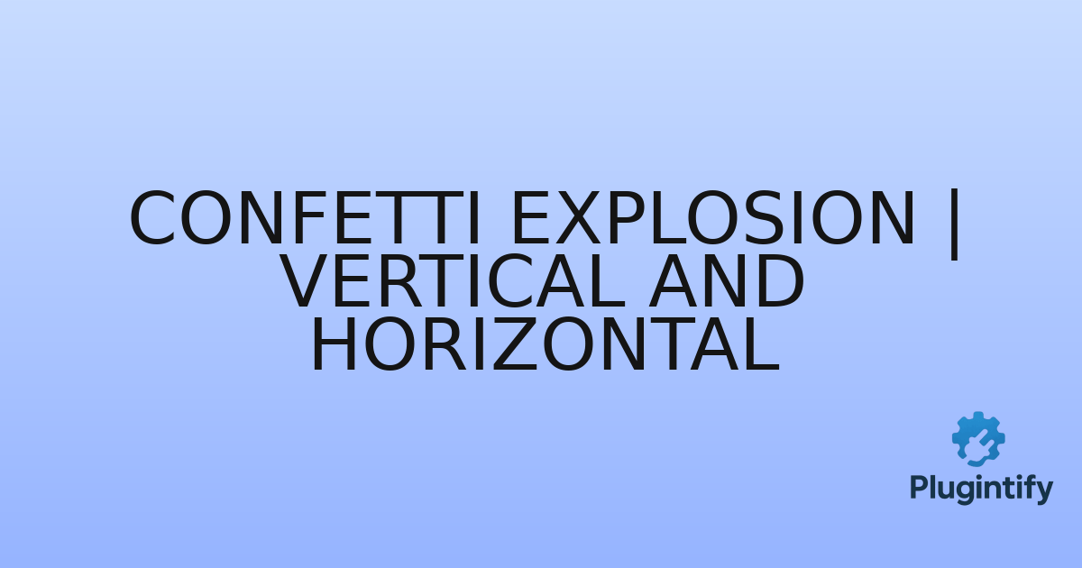 You are currently viewing Confetti Explosion | Vertical and Horizontal