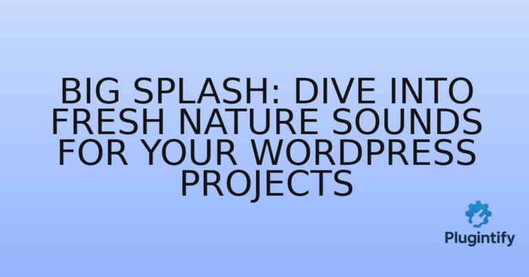Read more about the article Big Splash: Dive into Fresh Nature Sounds for Your WordPress Projects