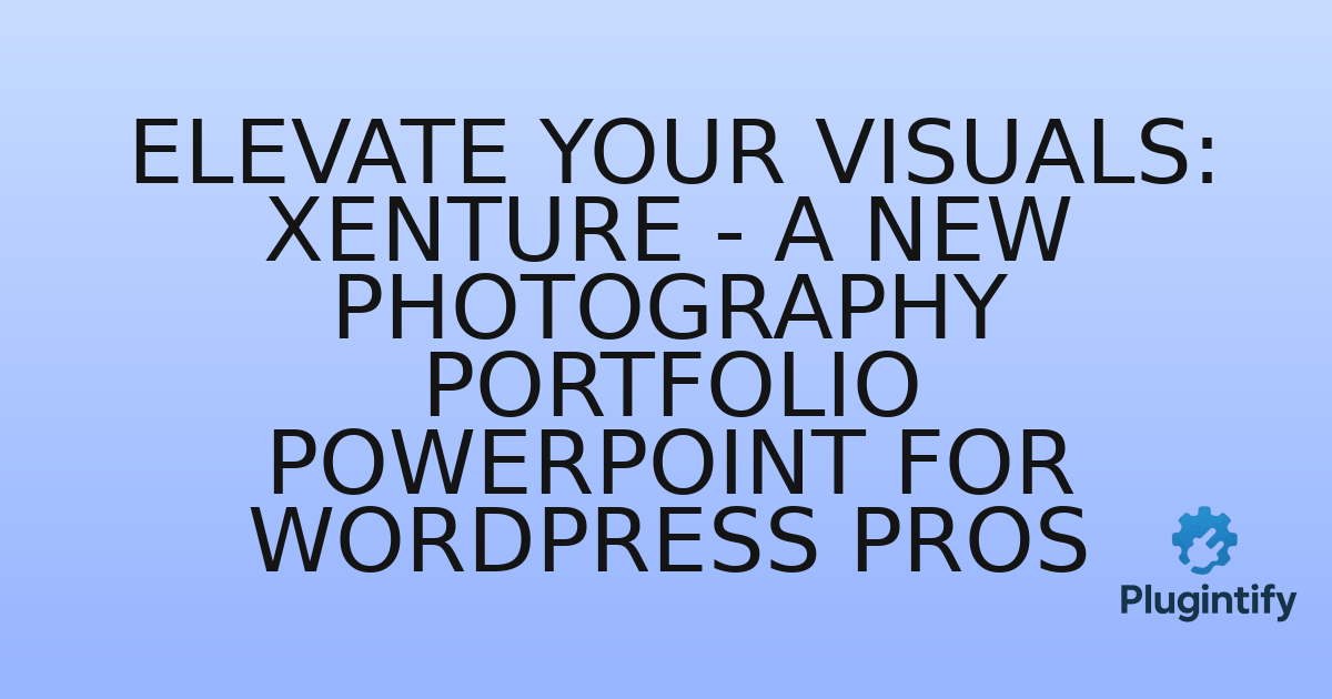 You are currently viewing Elevate Your Visuals: Xenture – A New Photography Portfolio PowerPoint for WordPress Pros