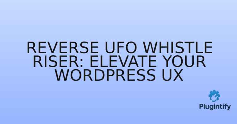 Read more about the article Reverse UFO Whistle Riser: Elevate Your WordPress UX