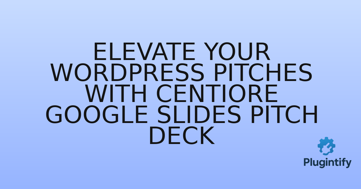 You are currently viewing Elevate Your WordPress Pitches with Centiore Google Slides Pitch Deck