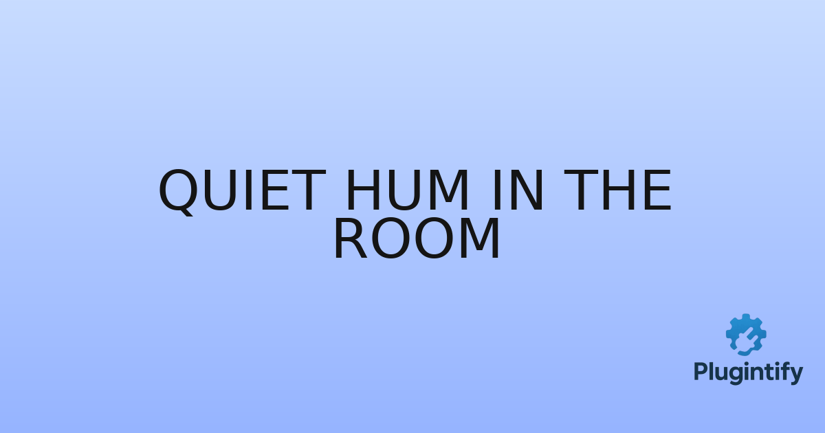 You are currently viewing Quiet Hum in the Room