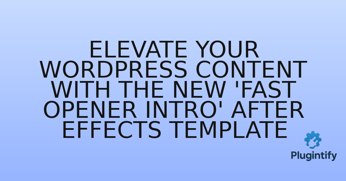 You are currently viewing Elevate Your WordPress Content with the New ‘Fast Opener Intro’ After Effects Template
