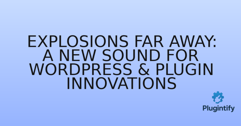 Read more about the article Explosions Far Away: A New Sound for WordPress & Plugin Innovations