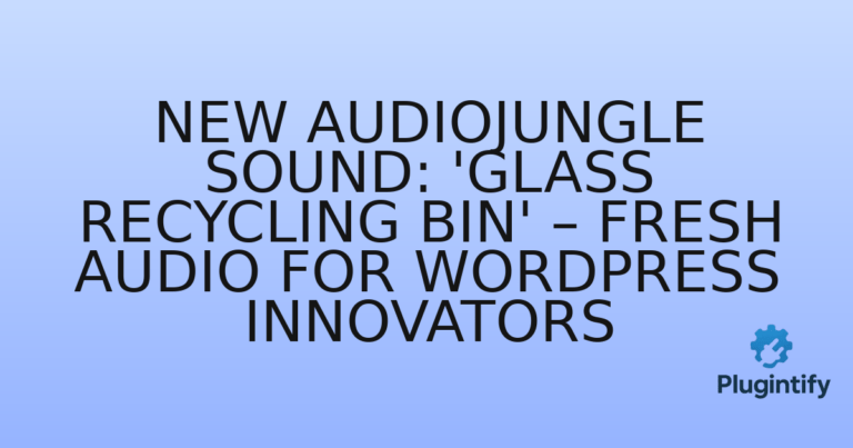Read more about the article New Audiojungle Sound: ‘Glass Recycling Bin’ – Fresh Audio for WordPress Innovators