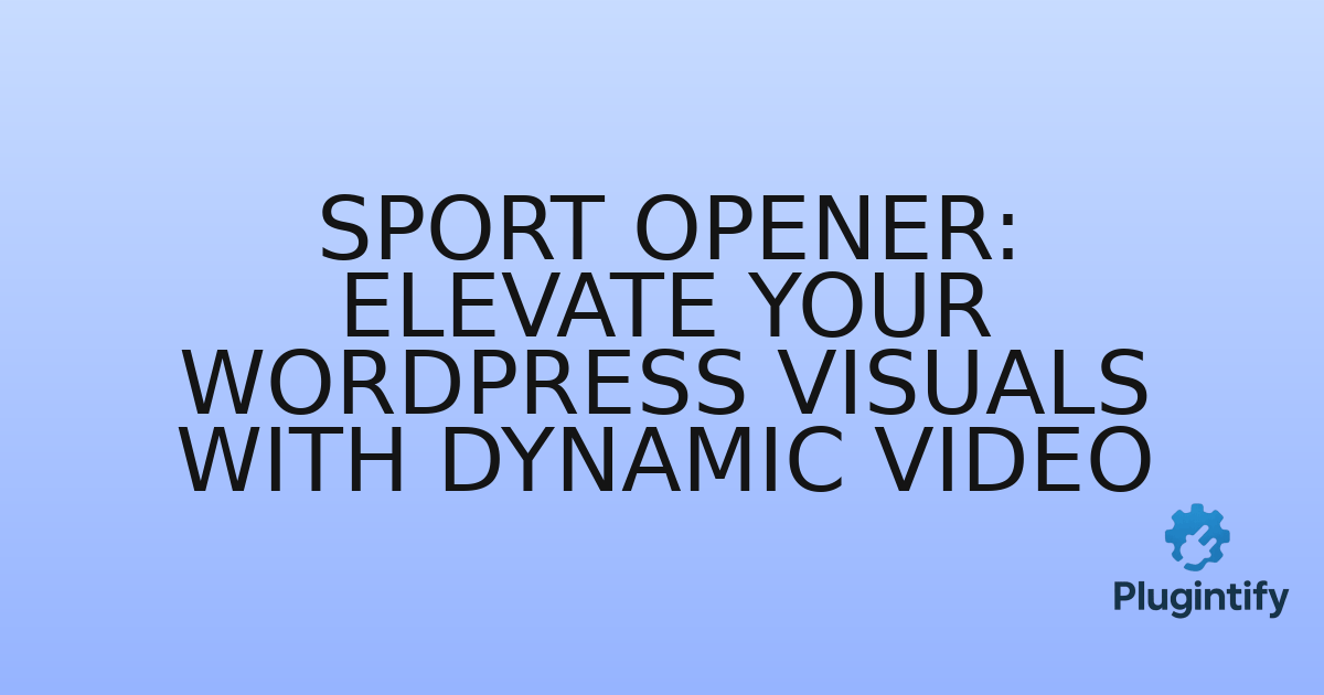 You are currently viewing Sport Opener: Elevate Your WordPress Visuals with Dynamic Video