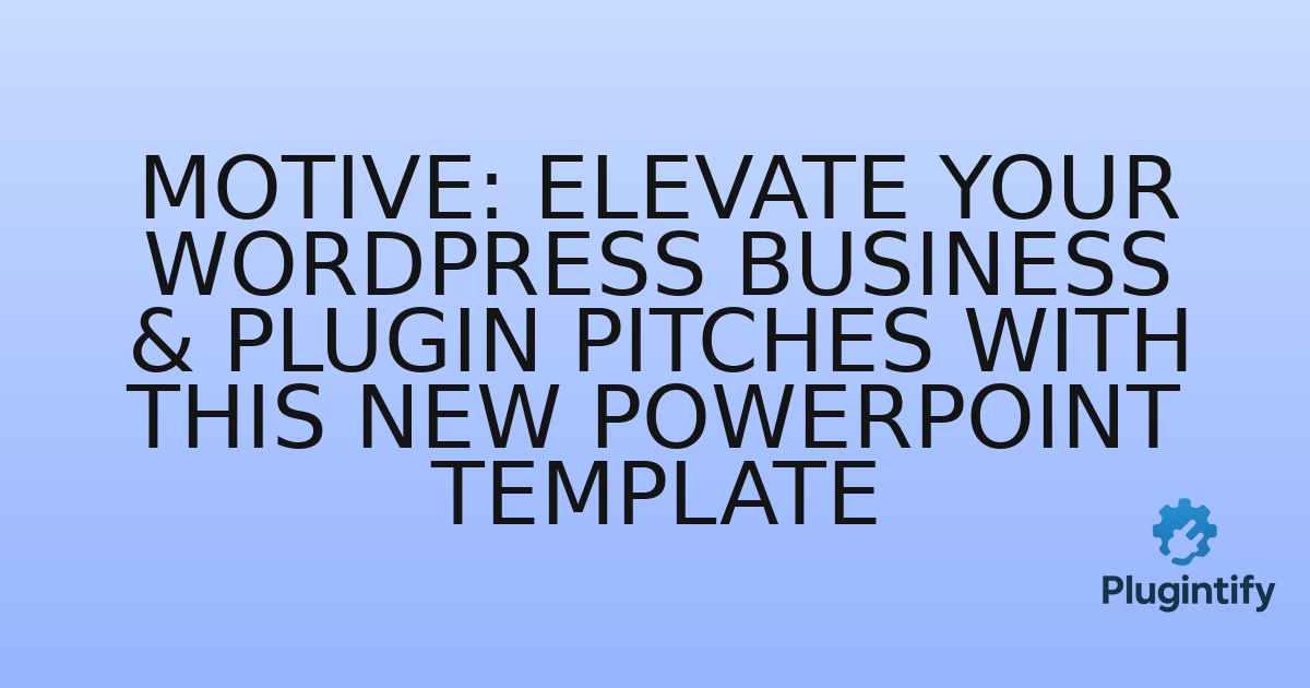You are currently viewing Motive: Elevate Your WordPress Business & Plugin Pitches with This New PowerPoint Template