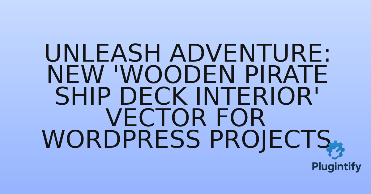 You are currently viewing Unleash Adventure: New ‘Wooden Pirate Ship Deck Interior’ Vector for WordPress Projects