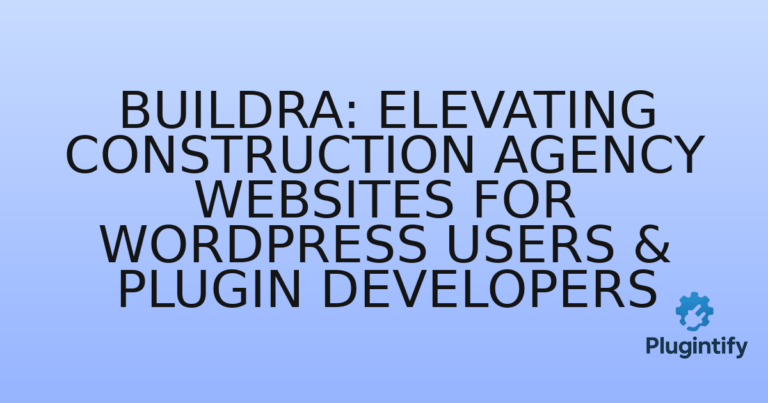 Read more about the article Buildra: Elevating Construction Agency Websites for WordPress Users & Plugin Developers