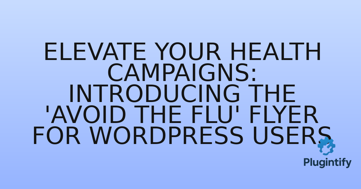 You are currently viewing Elevate Your Health Campaigns: Introducing the ‘Avoid The Flu’ Flyer for WordPress Users