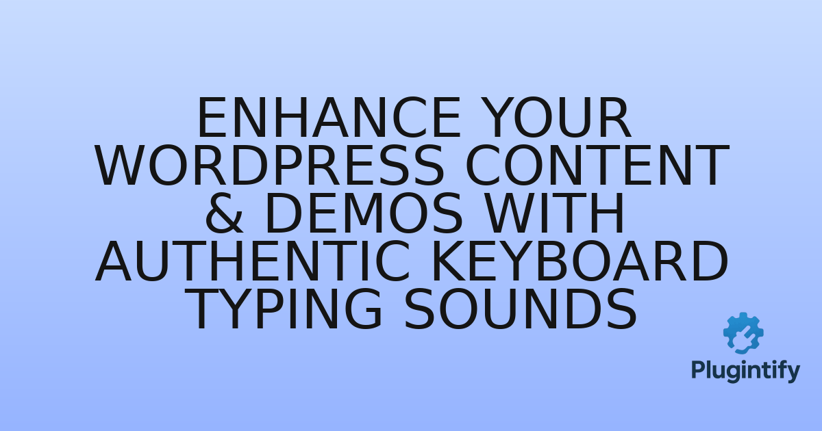 You are currently viewing Enhance Your WordPress Content & Demos with Authentic Keyboard Typing Sounds