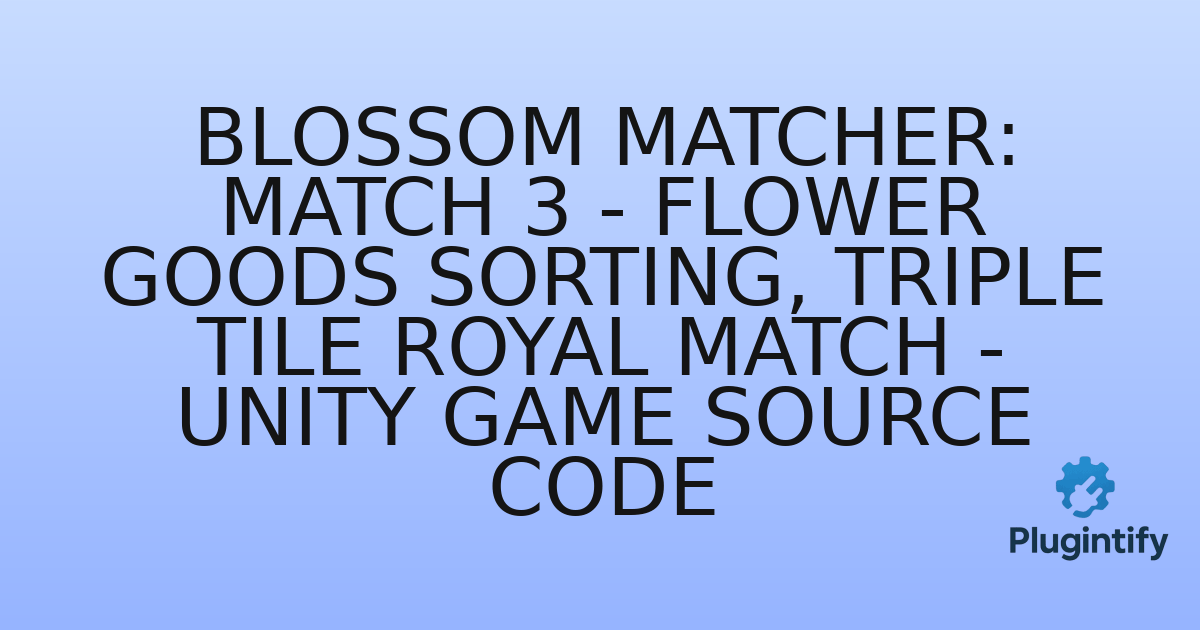 You are currently viewing Blossom Matcher: Match 3 – Flower Goods Sorting, Triple Tile Royal Match – Unity Game Source Code