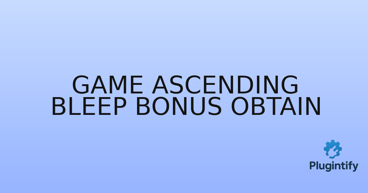 You are currently viewing Game Ascending Bleep Bonus Obtain