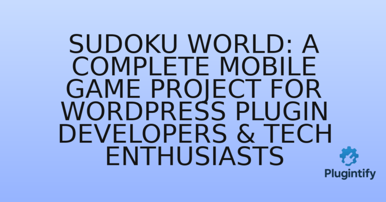Read more about the article Sudoku World: A Complete Mobile Game Project for WordPress Plugin Developers & Tech Enthusiasts