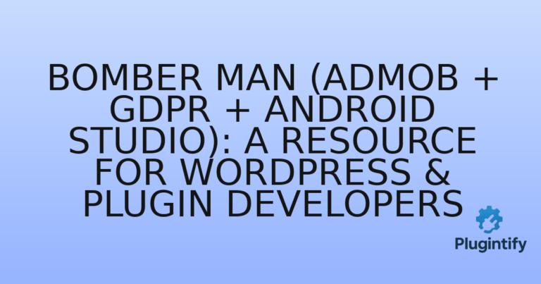 Read more about the article Bomber Man (Admob + GDPR + Android Studio): A Resource for WordPress & Plugin Developers