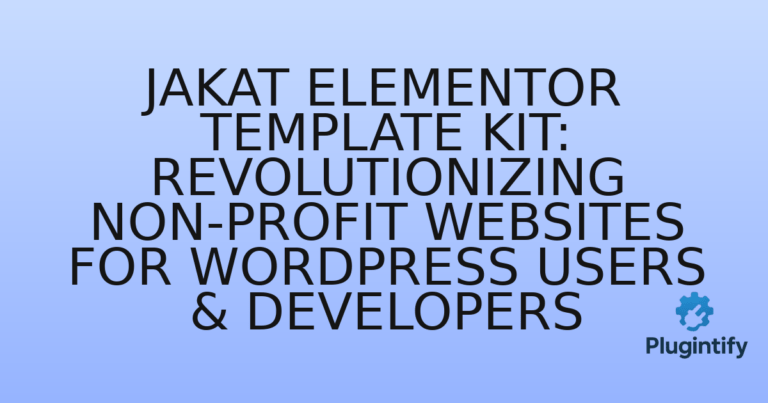 Read more about the article Jakat Elementor Template Kit: Revolutionizing Non-Profit Websites for WordPress Users & Developers