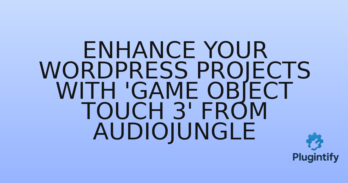 You are currently viewing Enhance Your WordPress Projects with ‘Game Object Touch 3’ from Audiojungle