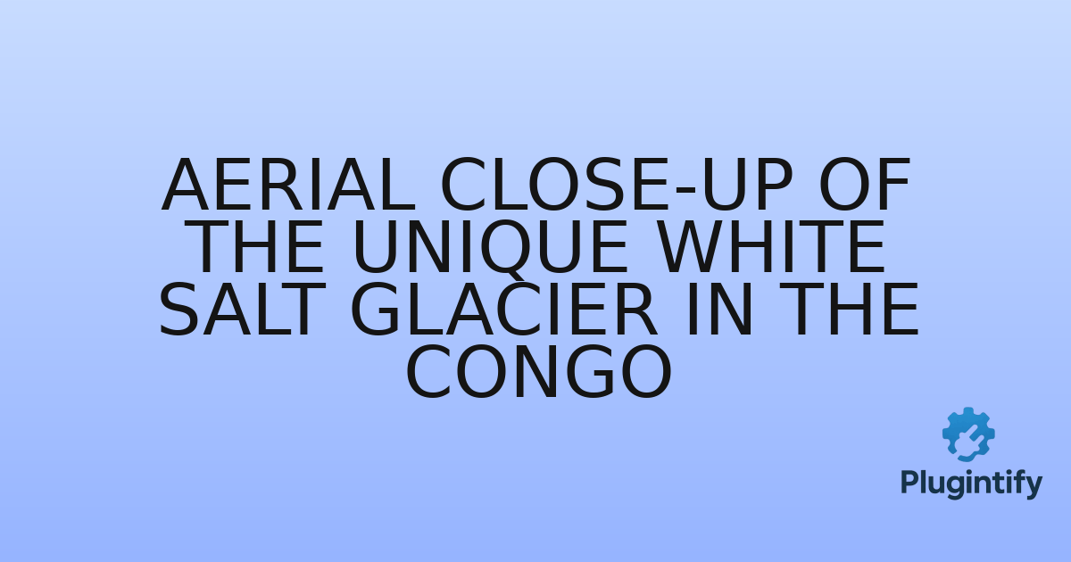 You are currently viewing Aerial close-up of the unique white Salt Glacier in the Congo