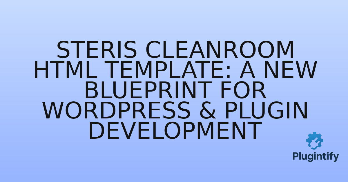 You are currently viewing Steris Cleanroom HTML Template: A New Blueprint for WordPress & Plugin Development