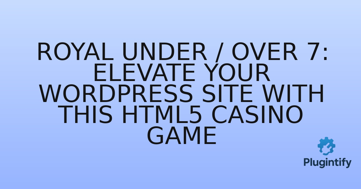 You are currently viewing Royal Under / Over 7: Elevate Your WordPress Site with This HTML5 Casino Game