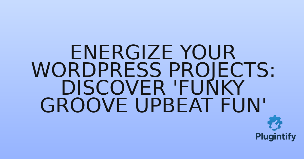 You are currently viewing Energize Your WordPress Projects: Discover ‘Funky Groove Upbeat Fun’