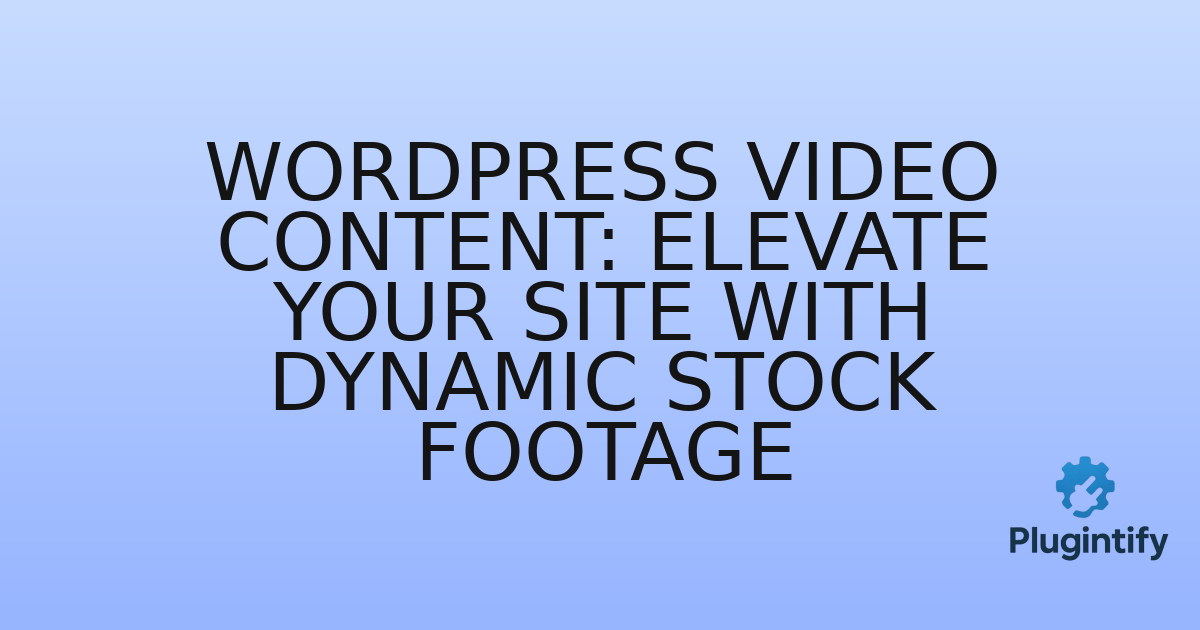 You are currently viewing WordPress Video Content: Elevate Your Site with Dynamic Stock Footage