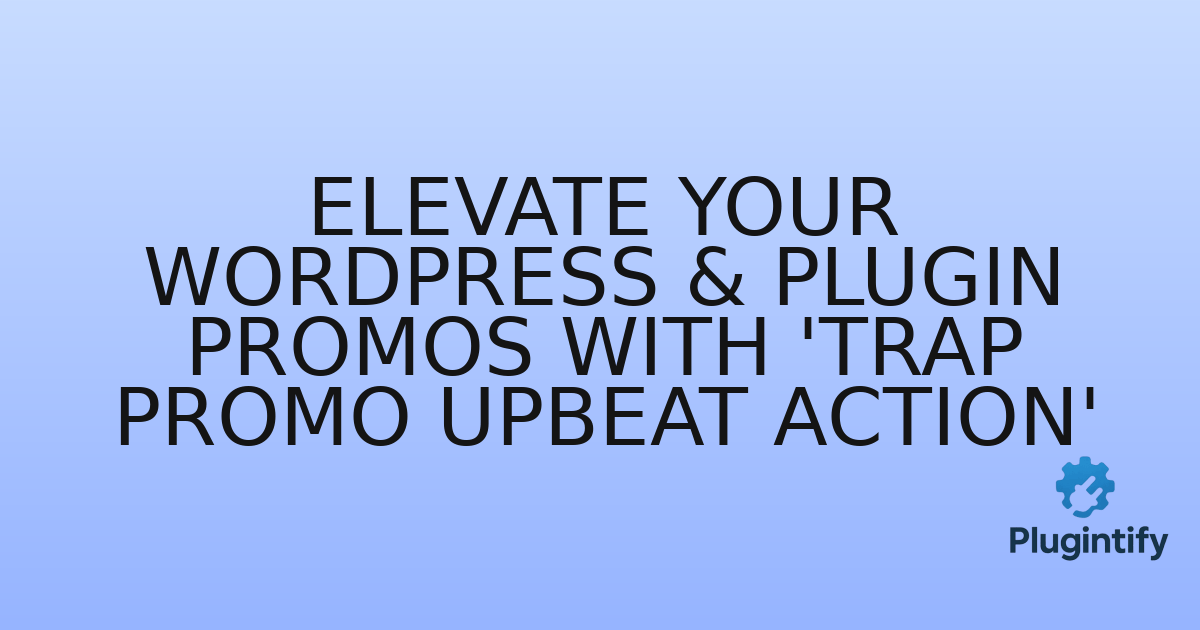 You are currently viewing Elevate Your WordPress & Plugin Promos with ‘Trap Promo Upbeat Action’