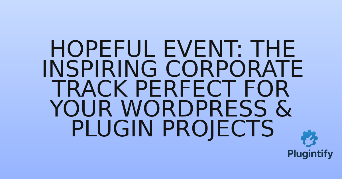 You are currently viewing Hopeful Event: The Inspiring Corporate Track Perfect for Your WordPress & Plugin Projects