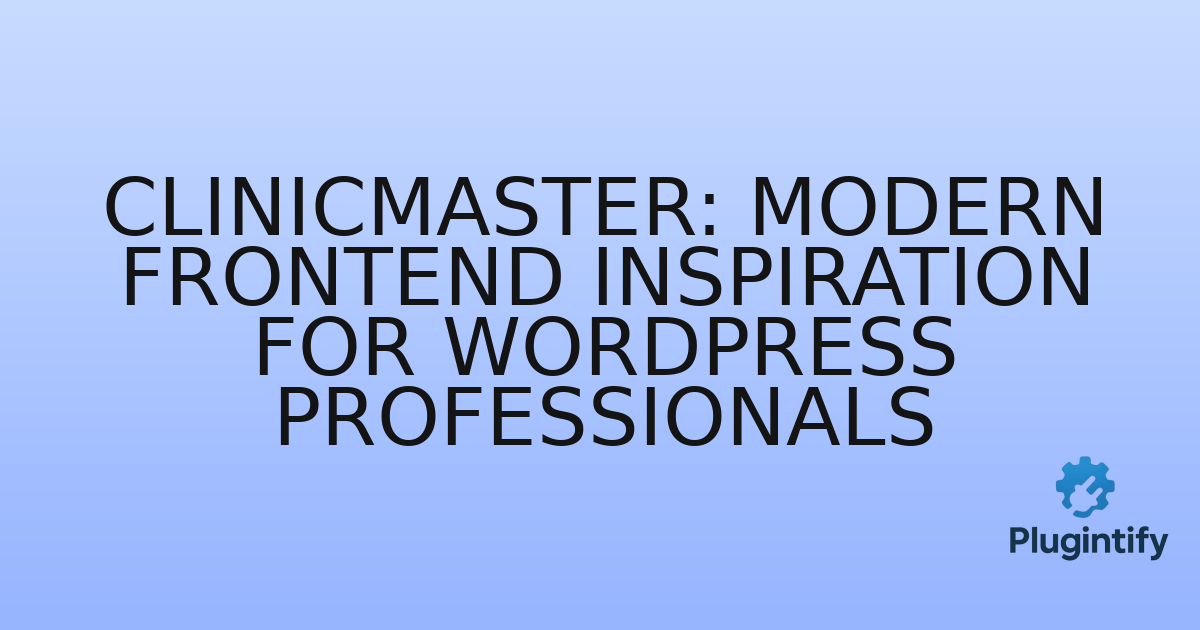 You are currently viewing ClinicMaster: Modern Frontend Inspiration for WordPress Professionals