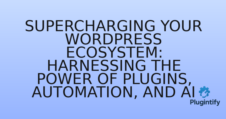 Read more about the article Supercharging Your WordPress Ecosystem: Harnessing the Power of Plugins, Automation, and AI
