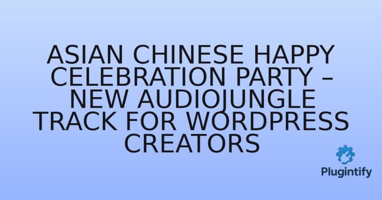 Read more about the article Asian Chinese Happy Celebration Party – New Audiojungle Track for WordPress Creators
