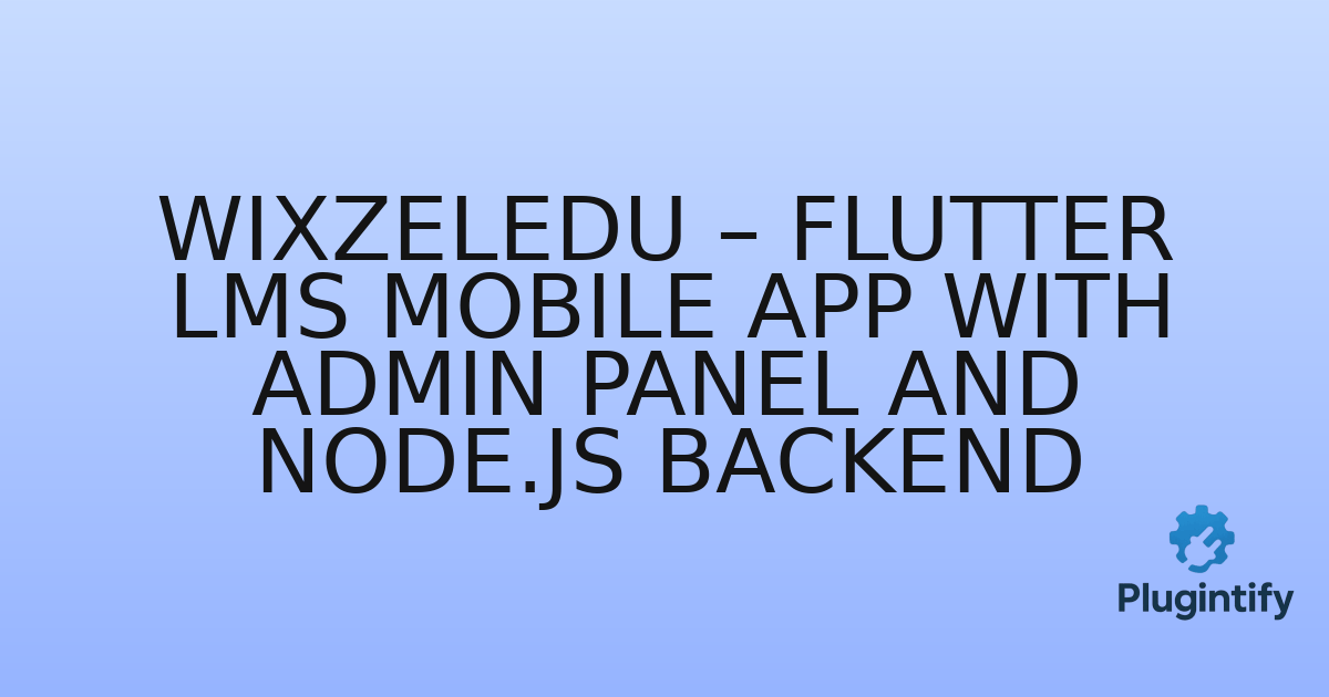 You are currently viewing WixzelEdu – Flutter LMS Mobile App with Admin Panel and Node.js Backend