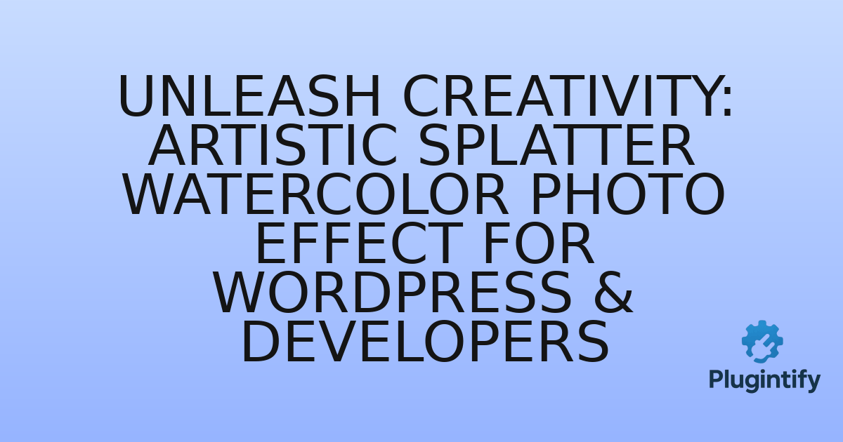 You are currently viewing Unleash Creativity: Artistic Splatter Watercolor Photo Effect for WordPress & Developers