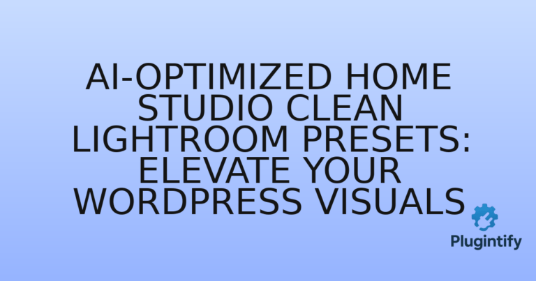 Read more about the article AI-Optimized Home Studio Clean Lightroom Presets: Elevate Your WordPress Visuals