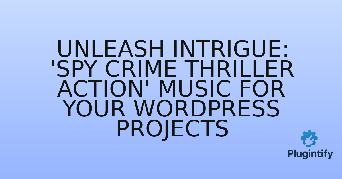 You are currently viewing Unleash Intrigue: ‘Spy Crime Thriller Action’ Music for Your WordPress Projects