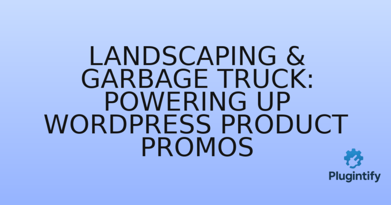 Read more about the article Landscaping & Garbage Truck: Powering Up WordPress Product Promos