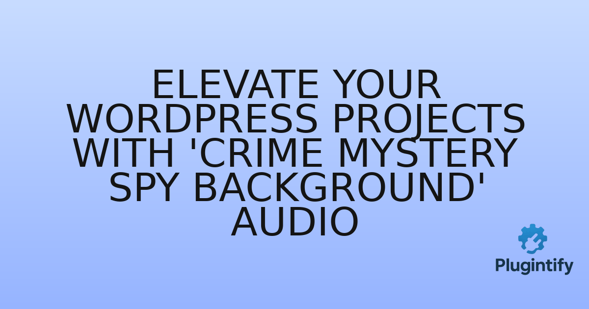 You are currently viewing Elevate Your WordPress Projects with ‘Crime Mystery Spy Background’ Audio