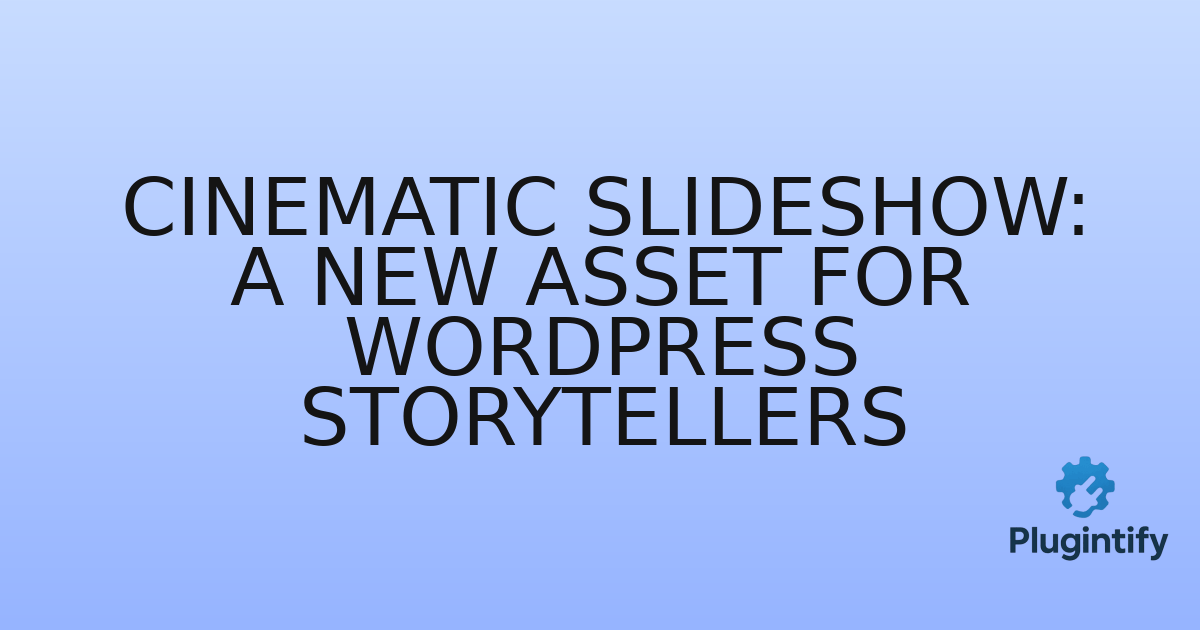 You are currently viewing Cinematic Slideshow: A New Asset for WordPress Storytellers
