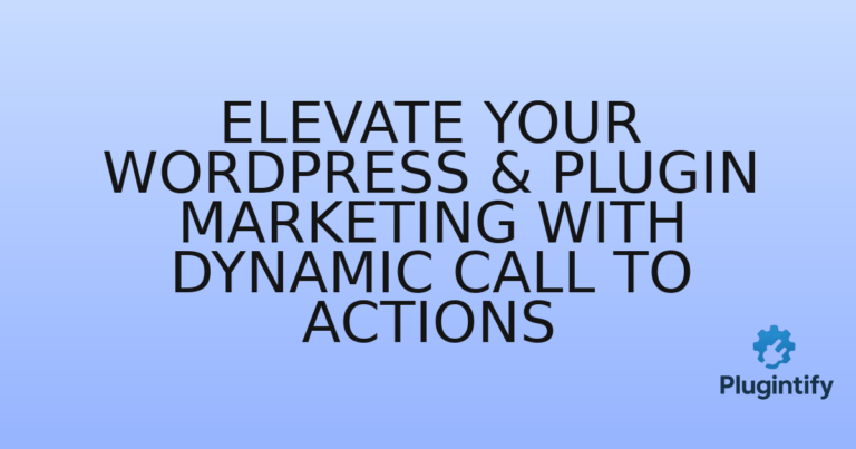 Read more about the article Elevate Your WordPress & Plugin Marketing with Dynamic Call To Actions