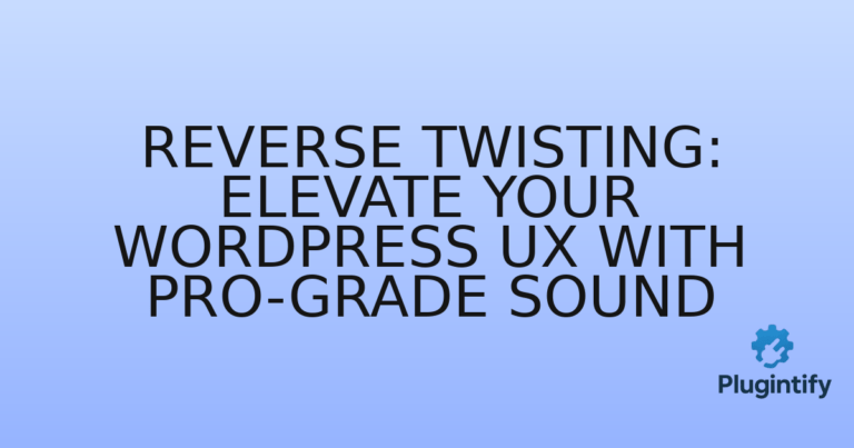Read more about the article Reverse Twisting: Elevate Your WordPress UX with Pro-Grade Sound