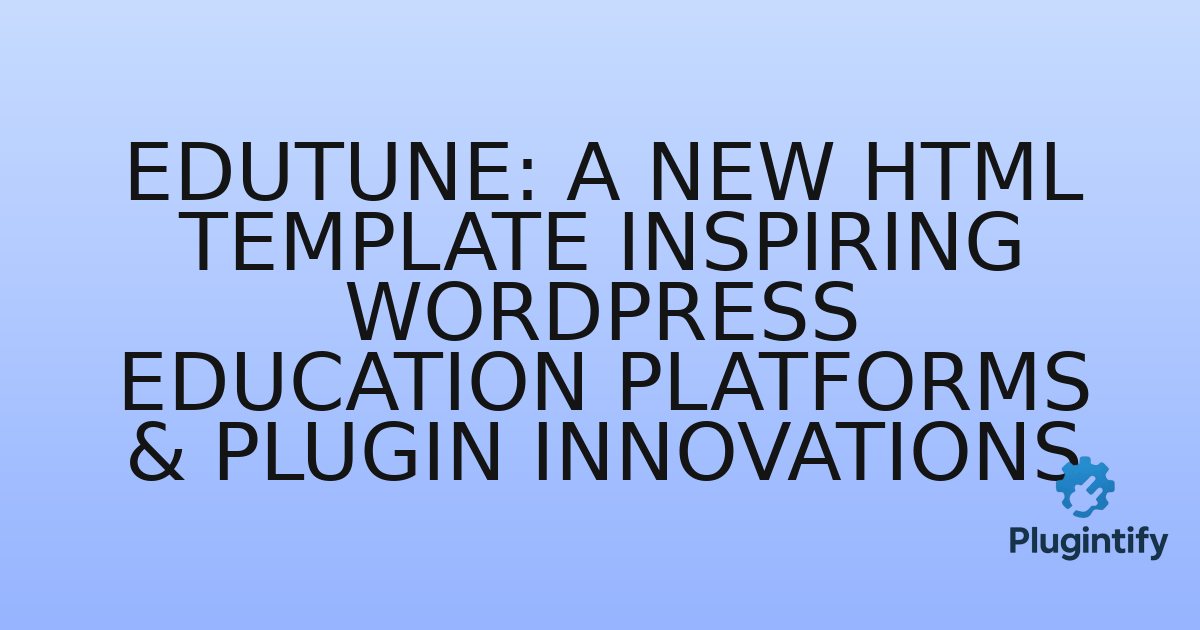 You are currently viewing Edutune: A New HTML Template Inspiring WordPress Education Platforms & Plugin Innovations
