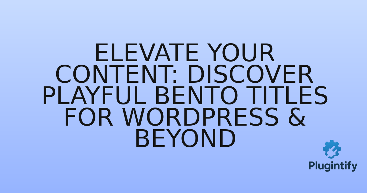 You are currently viewing Elevate Your Content: Discover Playful Bento Titles for WordPress & Beyond