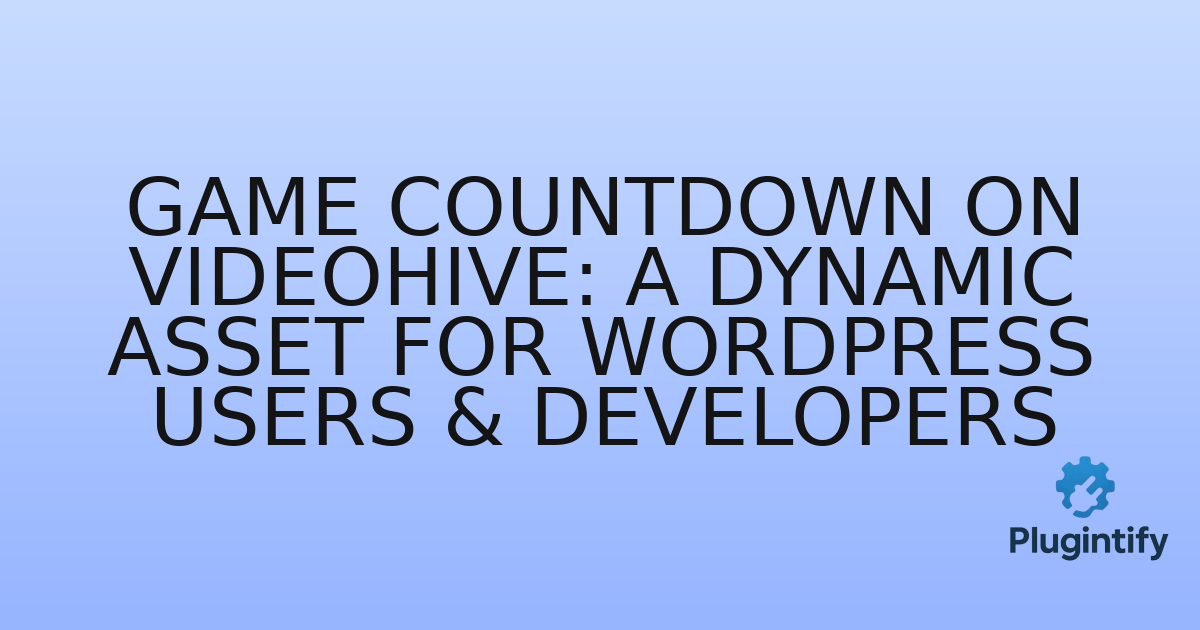 You are currently viewing Game Countdown on Videohive: A Dynamic Asset for WordPress Users & Developers