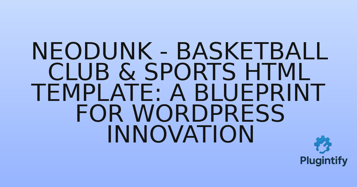 You are currently viewing Neodunk – Basketball Club & Sports HTML Template: A Blueprint for WordPress Innovation